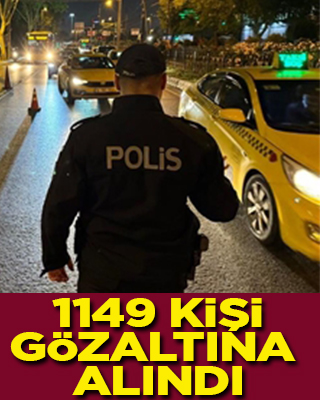 İstanbul'da yapılan uygulamada 1149 kişi gözaltına alındı