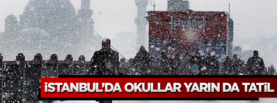  İstanbul'da yarın 8 Ocak Perşembe günü okullar tatil