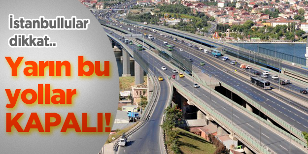 İstanbul'da yarın bu yollara çıkmayın