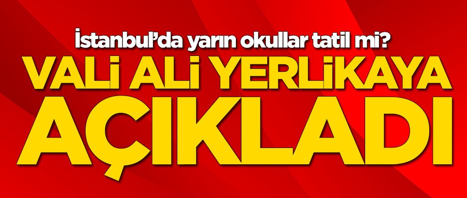 İstanbul'da yarın okullar tatil mi? Ali Yerlikaya açıkladı