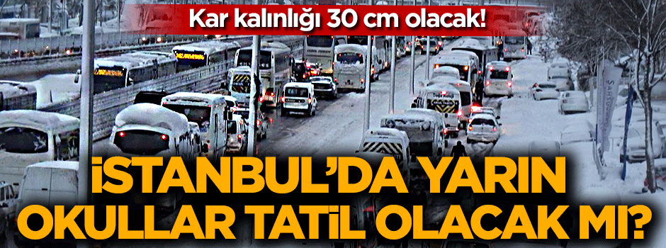 İstanbul'da yarın okullar tatil olacak mı ?