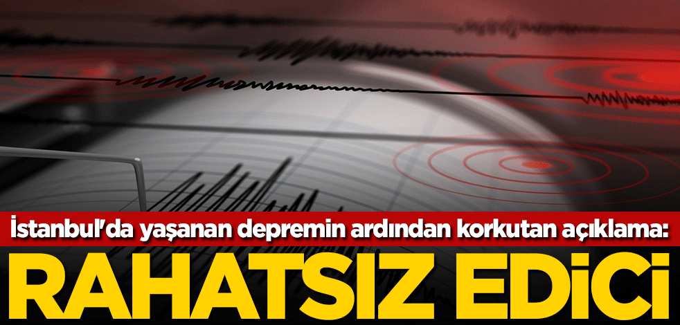İstanbul'da yaşanan depremin ardından korkutan açıklama: Rahatsız edici