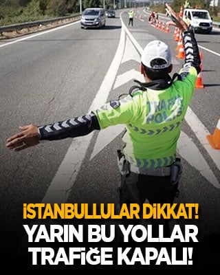 İstanbul’da yaşayanlar dikkat! Yarın iki ilçede yollar trafiğe kapalı
