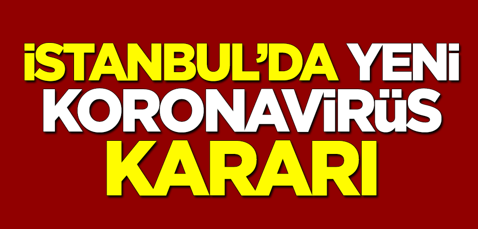 İstanbul'da yeni koronavirüs kararı