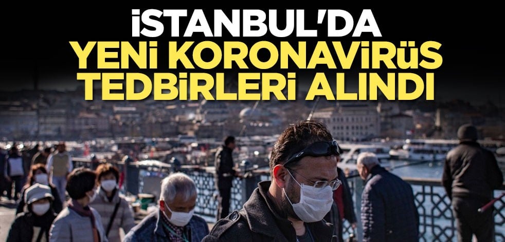 İstanbul'da yeni koronavirüs tedbirleri alındı