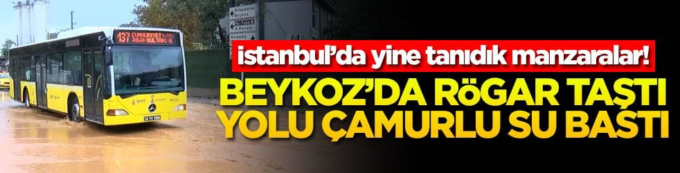 İstanbul’da yine tanıdık manzaralar! Beykoz’da rögar taştı yolu çamurlu su bastı