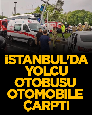İstanbul'da yolcu otobüsü otomobile çarptı