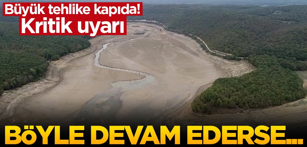 İstanbul'daki barajlar alarm veriyor!
