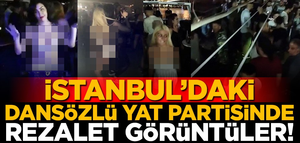 İstanbul'daki dansözlü yat partisinde rezalet görüntüler! Ne maske ne de sosyal mesafe var