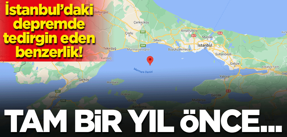 İstanbul'daki depremde tedirgin eden benzerlik! Tam bir yıl önce...