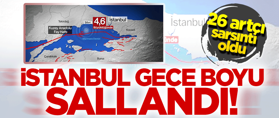 İstanbul'daki depremin ardından 26 artçı sarsıntı daha yaşandı!