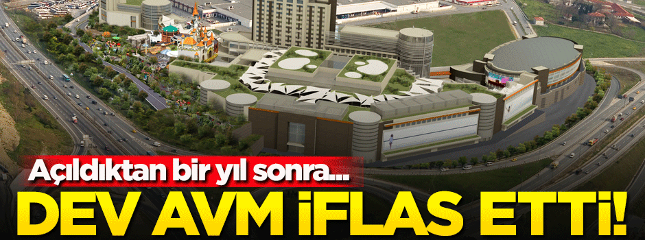 İstanbul'daki dev AVM iflas etti