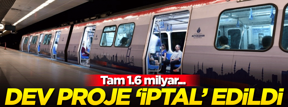 İstanbul'daki dev proje iptal edildi! Tam 1.6 milyar...