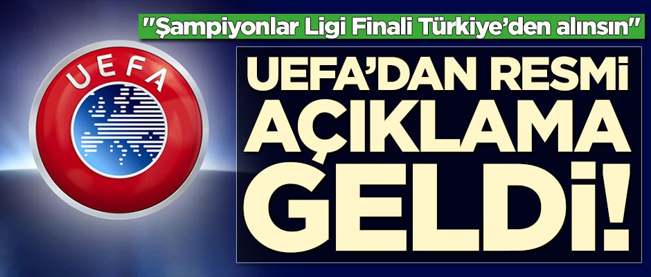 İstanbul'daki final için UEFA'dan resmi açıklama geldi