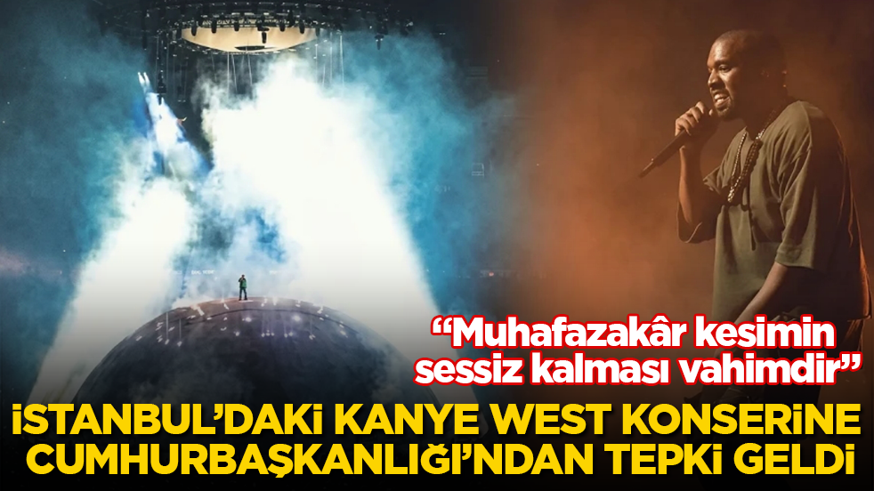 İstanbul’daki Kanye West konserine Cumhurbaşkanlığı’ndan tepki geldi: Muhafazakâr kesimin sessiz kalması vahimdir
