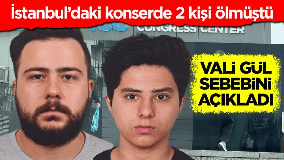 İstanbul’daki konserde 2 kişi ölmüştü! Vali Gül sebebini açıkladı