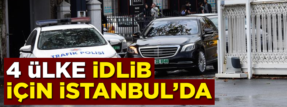 İstanbul'daki kritik 4'lü İdlib zirvesi başladı