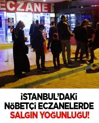 İstanbul’daki nöbetçi eczanelerde salgın yoğunluğu