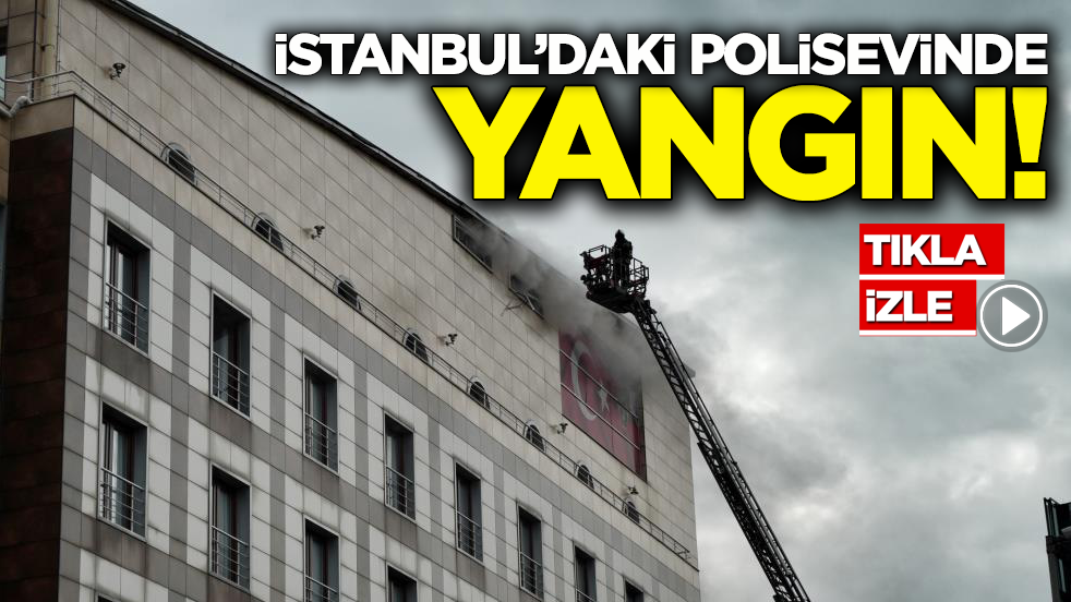 İstanbul’daki polisevinde yangın!