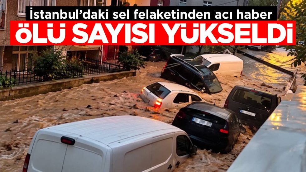İstanbul'daki sel felaketinden acı haber