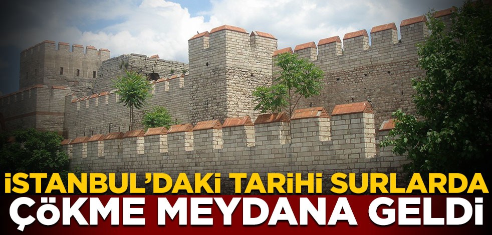 İstanbul'daki tarihi surlarda çökme meydana geldi