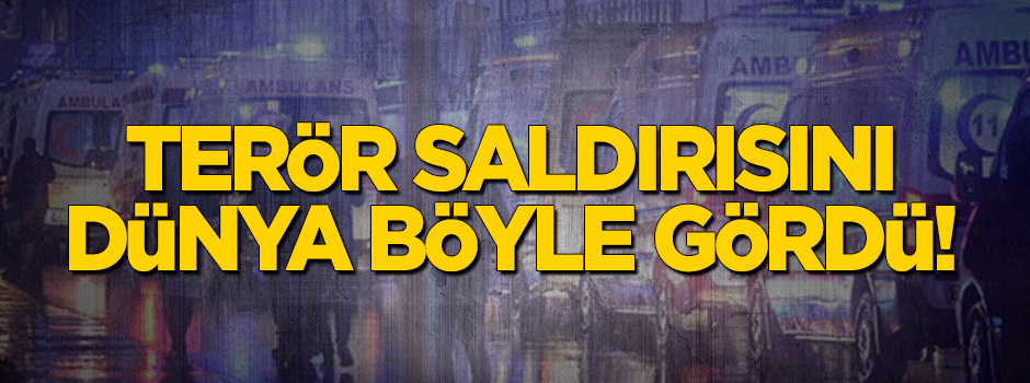 İstanbul’daki terör saldırısını dünya böyle gördü