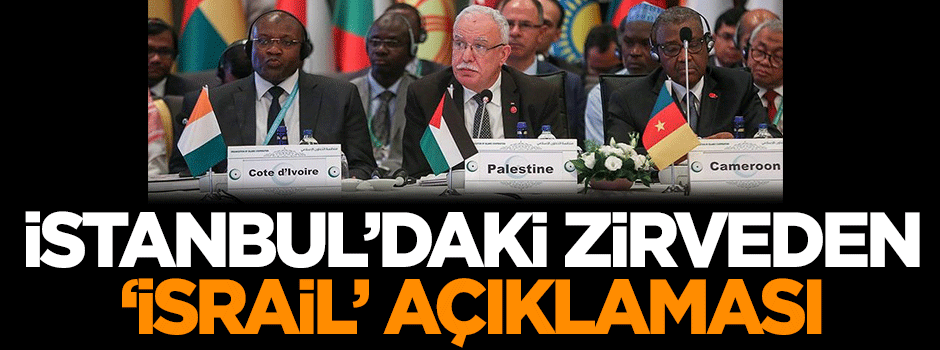 İstanbul'daki zirveden 'İsrail' açıklaması