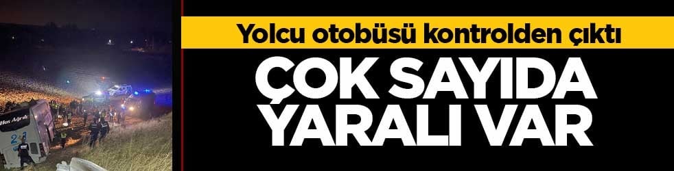 İstanbul’dan Ağrı’ya giden otobüs tarlaya girdi: 24 yaralı