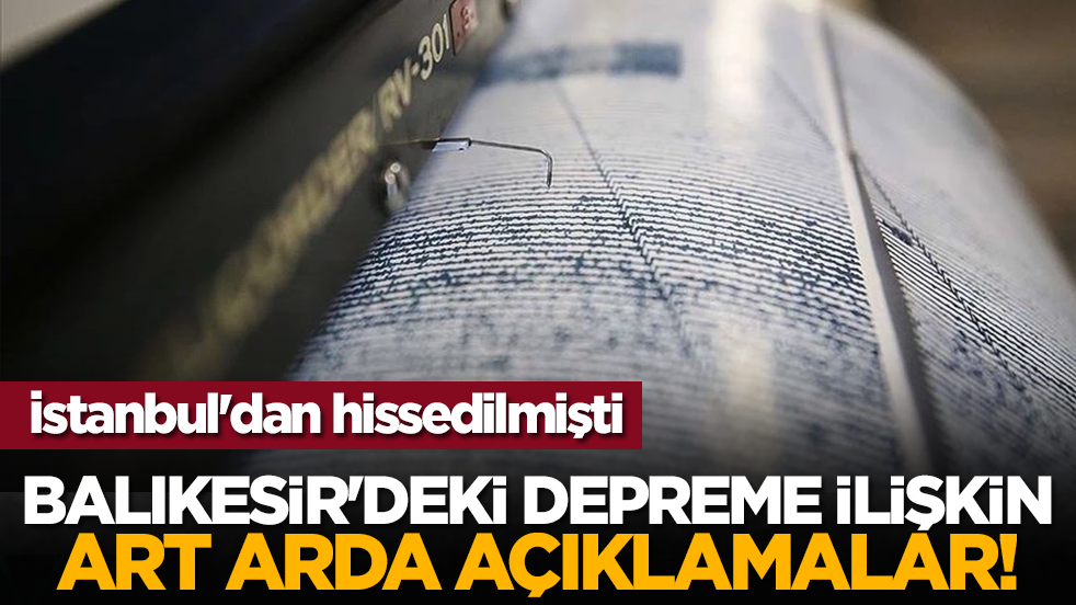 İstanbul'dan hissedilmişti: Balıkesir'deki depreme ilişkin art arda açıklamalar!