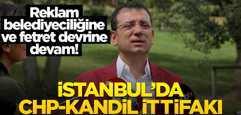 Reklam belediyeciliğine ve fetret devrine devam! İstanbul’da CHP-Kandil ittifakı
