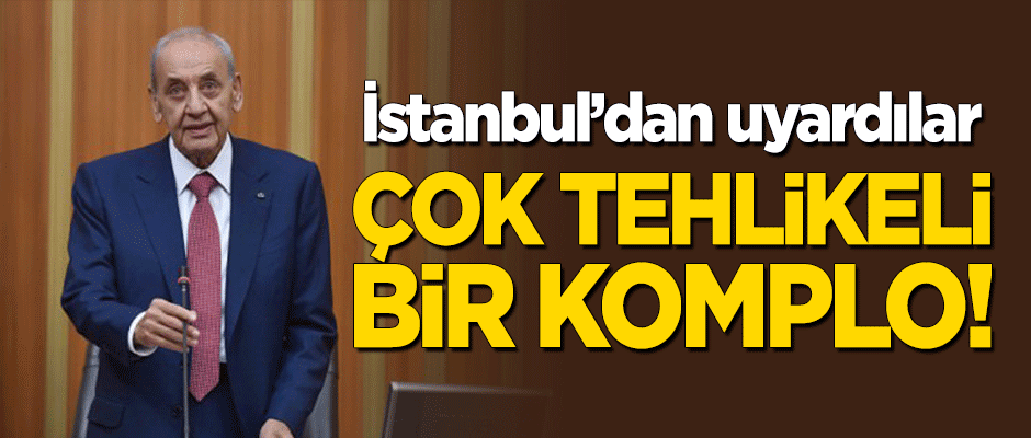 İstanbul'dan uyardılar: Çok tehlikeli bir komplo!