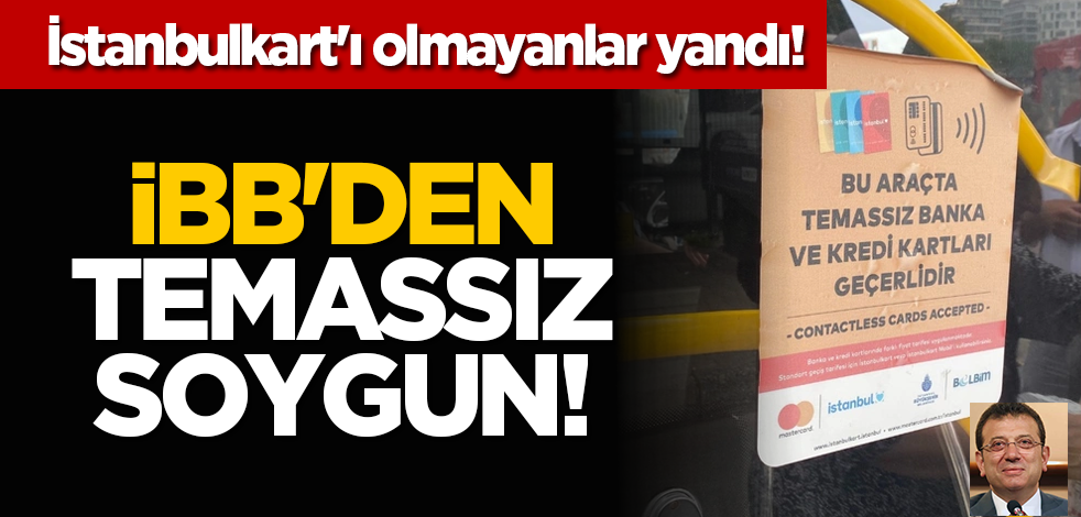 İstanbulkart'ı olmayanlar yandı! İBB'den temassız soygun!