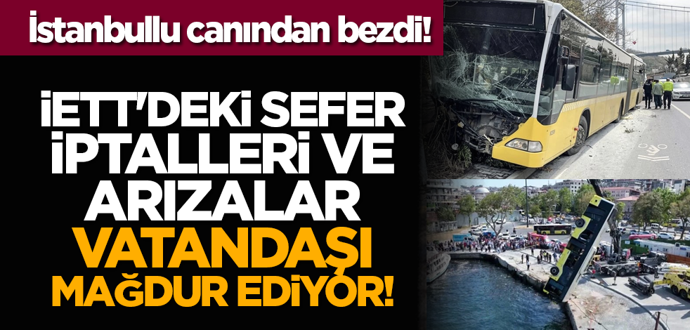 İstanbullu canından bezdi! İETT'deki sefer iptalleri ve arızalar vatandaşı mağdur ediyor!