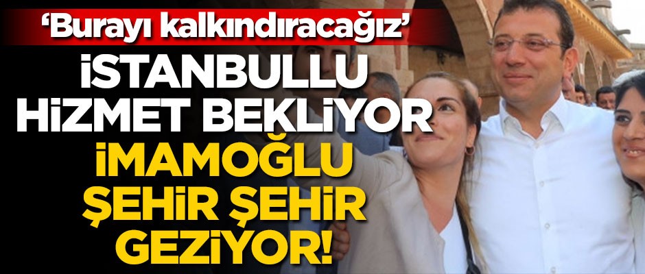 İstanbullu hizmet bekliyor, İmamoğlu şehir şehir geziyor! "Burayı kalkındıracağız"