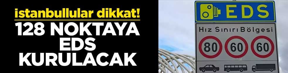 İstanbullular dikkat! 128 noktaya EDS kurulacak