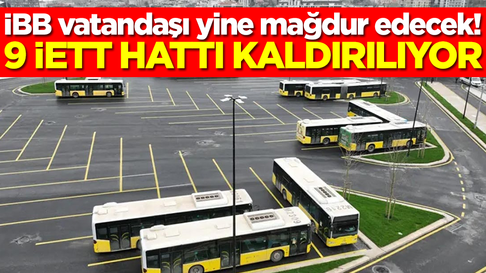 İstanbullular dikkat: 9 İETT hattı kaldırılıyor