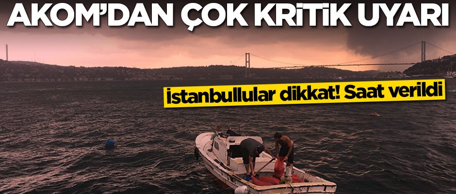 İstanbullular dikkat! AKOM'dan çok kritik uyarı