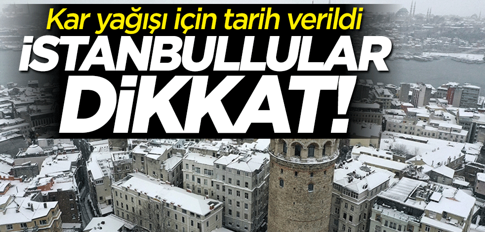 İstanbullular dikkat! Kar yağışı için tarih verildi
