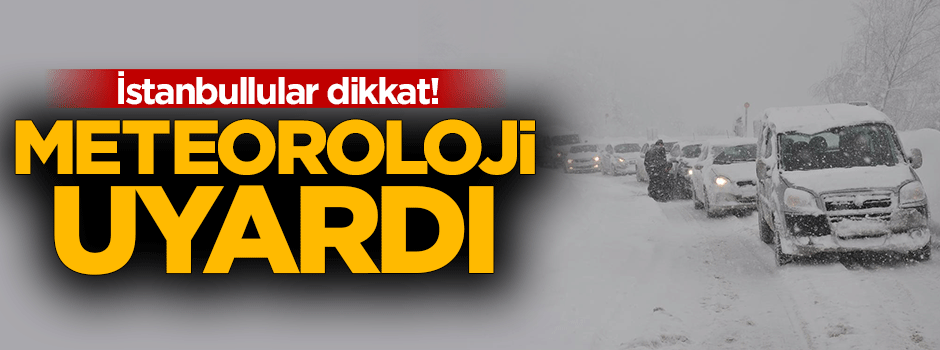 İstanbullular dikkat! Meteoroloji kar alarmı verdi
