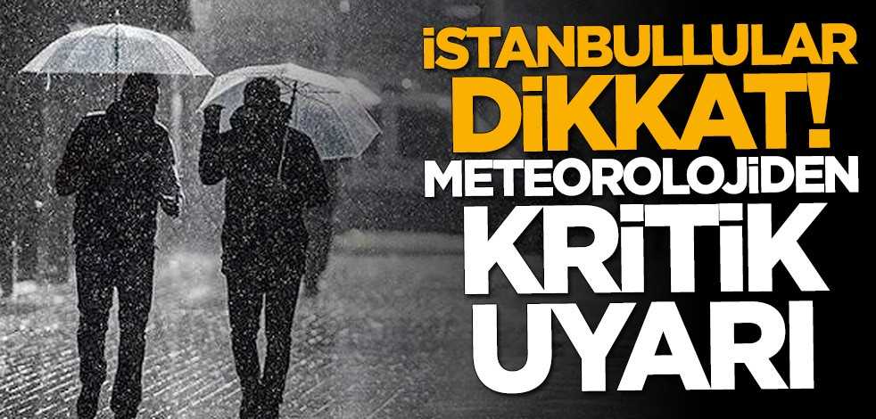 İstanbullular dikkat! Meteoroloji'den kritik yağış uyarısı