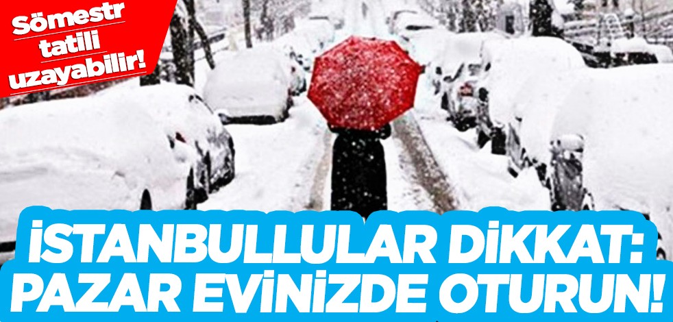 İstanbullular dikkat: Pazar evinizde oturun!