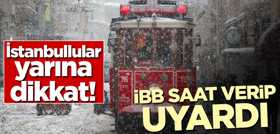 İstanbullular yarına dikkat! İBB saat verip uyardı