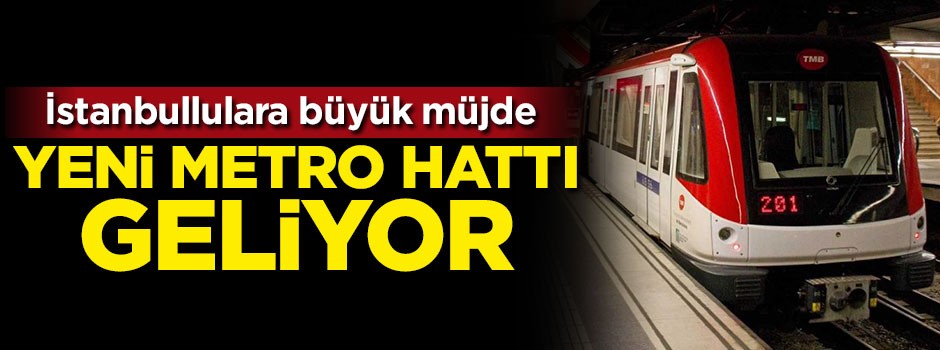 İstanbullulara büyük müjde! Yeni metro hattı geliyor