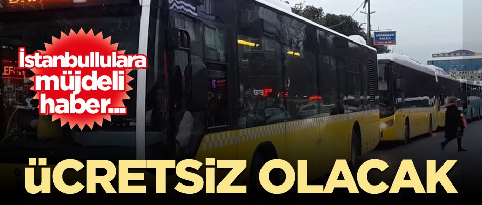 İstanbullulara müjdeli haber... Ücretsiz olacak