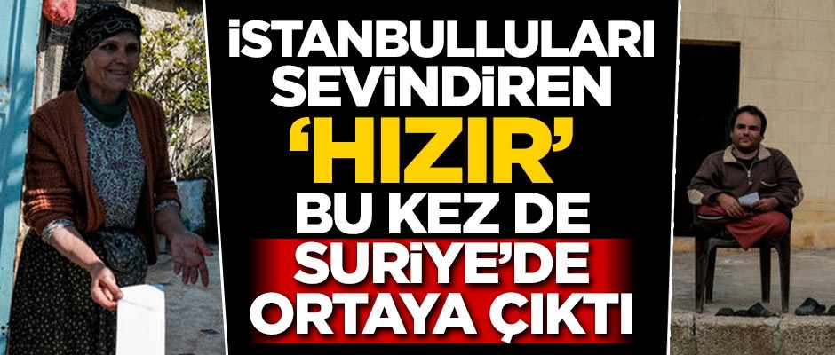 İstanbulluları sevindiren 'Hızır' bu kez de Suriye'de ortaya çıktı