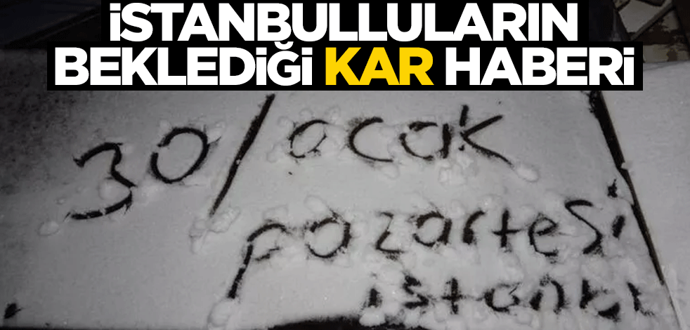 İstanbulluların beklediği kar haberi!