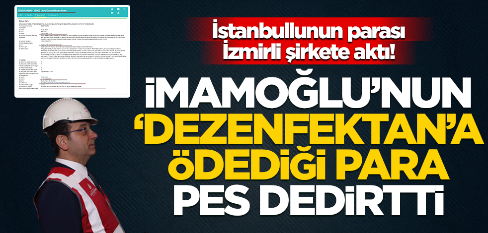İstanbullunun parası İzmirli şirkete aktı! İmamoğlu’nun ‘dezenfektan’a ödediği para pes dedirtti
