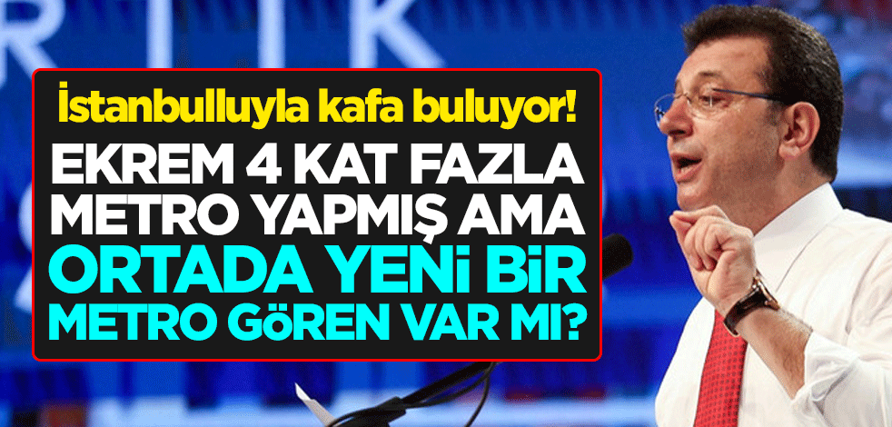 İstanbulluyla kafa buluyor! Ekrem 4 kat fazla metro yapmış ama ortada yeni bir metro gören var mı?