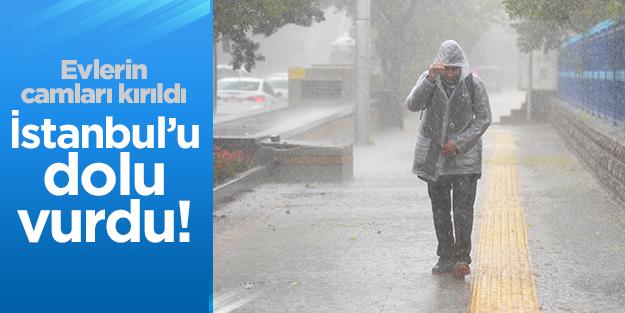 İstanbul'u dolu vurdu!