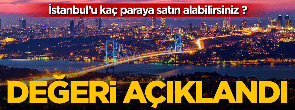 İstanbul'u kaç paraya satın alabilirsiniz ?